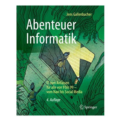 Abenteuer Informatik IT zum Anfassen fr alle von 9 bis 99 - 