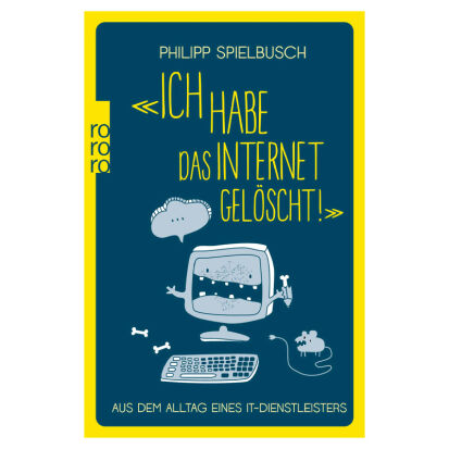 Ich habe das Internet gelscht Aus dem Alltag eines  - 