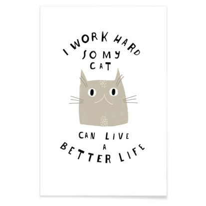 Katzen Poster I work hard so my cat can live a better life - 