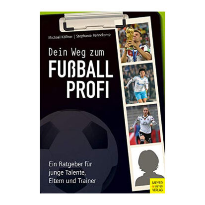 Dein Weg zum Fuballprofi Ein Ratgeber fr junge  - 