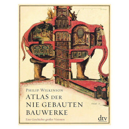 Atlas der nie gebauten Bauwerke Eine Geschichte groer  - 