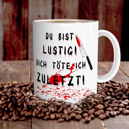 HorrorTasse mit Spruch Du bist lustig Dich tte ich  - 