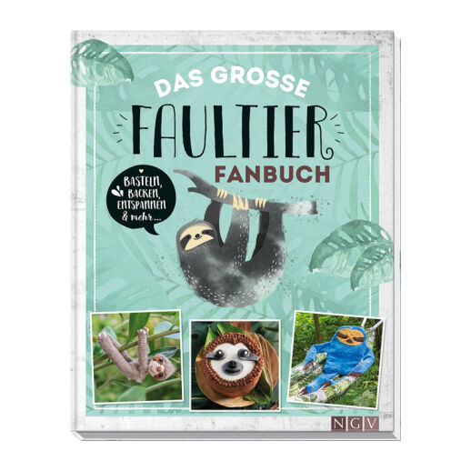 Das große Faultier-Fanbuch: Basteln, Backen, Handarbeiten und mehr