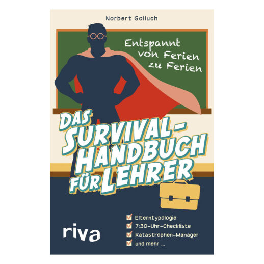 Das Survival-Handbuch für Lehrer: Entspannt von Ferien zu Ferien