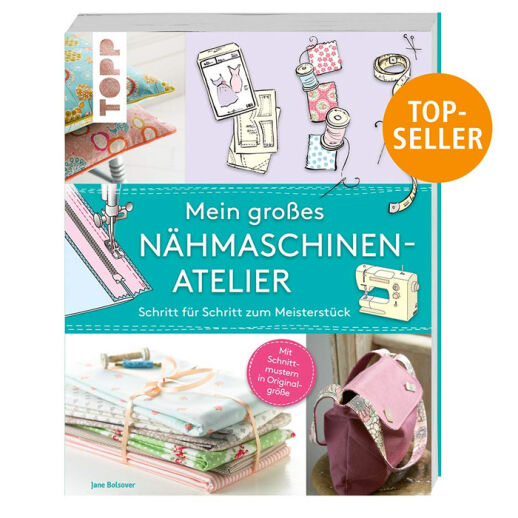 Mein großes Nähmaschinen-Atelier: Schritt für Schritt zum Meisterstück