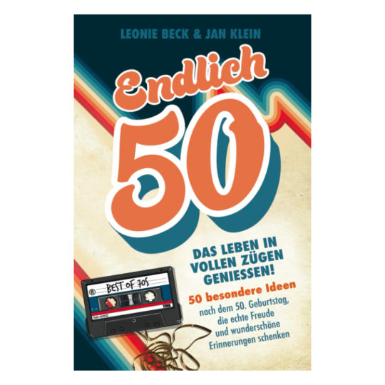 Endlich 50 – Das Leben in vollen Zügen genießen!