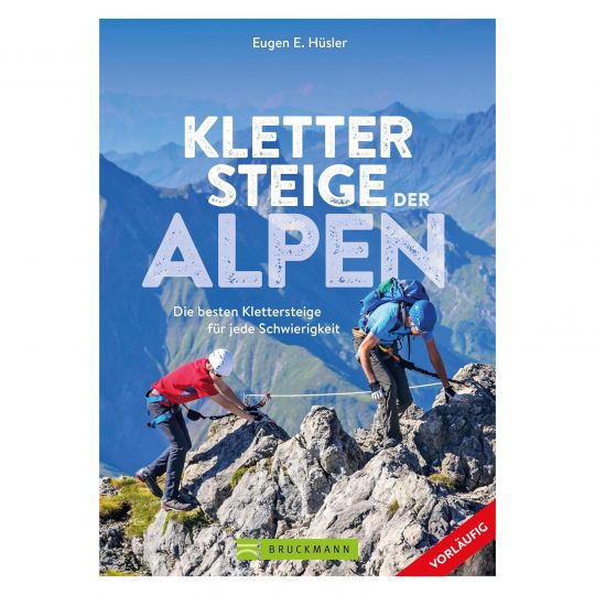 Klettersteigführer – Klettersteige der Alpen: Die besten Klettersteige für jede Schwierigkeit in